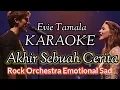 Lagu AKHIR SEBUAH CERITA | EVIE TAMALA | ROCK ORCHESTRA KARAOKE | NADA PRIA \u0026 WANITA