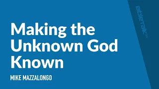 Making the Unknown God Known