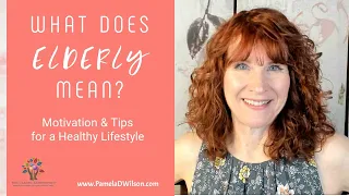 What Does Elderly Mean? | Motivation Tips for a Healthy Lifestyle in your 50s, 60s, 70, 80s and 90s