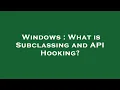Windows What is Subclassing and API Hooking