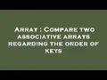 Array Compare two associative arrays regarding the order of keys