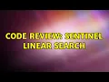Code Review Sentinel linear search