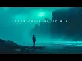 Download Lagu Deep Chill Music Mix | Relaxing Chillstep Mix for Calming Your Soul