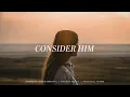 Consider Him (feat. Abbie Gamboa) - UPPERROOM | Instrumental Worship | Soaking Music