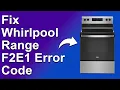 How To Fix The Whirlpool Range F2E1 Error Code - Meaning Causes Solutions Quick And Easy Method