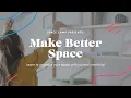 Make Better Space An Organizing Course That Will Change Your Life