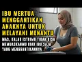 Download Lagu KISAH NYATA !! KUGANTIKAN TUGAS PUTRIKU UNTUK MELAYANI SUAMINYA