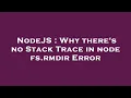NodeJS Why there s no Stack Trace in node fs rmdir Error