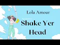 Shake Yer Head Lyrics - Lola Amour