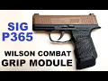 The Perfect Upgrade for the SIG P365 Pistol - The Wilson Combat Grip Module