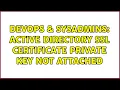 DevOps SysAdmins Active Directory SSL Certificate Private Key Not Attached 3 Solutions