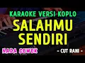 Download Lagu SALAHMU SENDIRI || KARAOKE NADA CEWEK ||  VERSI KOPLO ~ Cut Rani