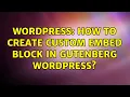 Wordpress How to create custom embed block in gutenberg wordpress 2 Solutions