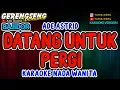 Download Lagu DATANG UNTUK PERGI KARAOKE - BAJIDOR