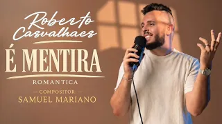 É mentira [Romântica] - Roberto Carvalhaes