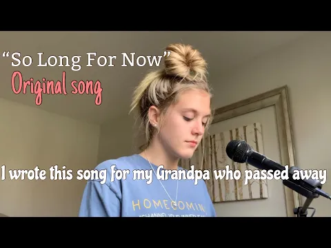 Download MP3 I wrote a song for my grandpa who passed away- “So Long For Now”