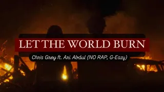 LET THE WORLD BURN Chris Grey With Ari Abdul No G Eazy Rap Part EXTENDED 