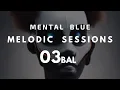 Download Lagu Melodic Sessions 03 BAL Mental Blue mix: Miss Monique, REBRN, Mita Gami, Fabrication, Space Motion