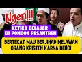 Ketika Belajar di Pesantren Bertekat Mau Berjihad Melawan Orang Kristen Karna Benci