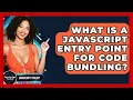 What Is A JavaScript Entry Point For Code Bundling - JavaScript Toolkit