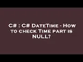 C C DateTime - How to check Time part is NULL