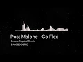 Post Malone - Go Flex Encore Tropical Remix BASS BOOSTED