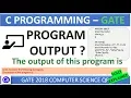 GATE 2018 CS Q2 Consider the following C program The output of this program is