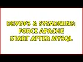 DevOps SysAdmins Force apache start after mysql