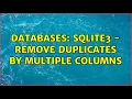 Databases SQLite3 - remove duplicates by multiple columns