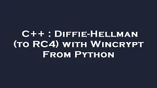 C Diffie-Hellman to RC4 with Wincrypt From Python