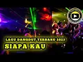 Download Lagu LAGU DANGDUT VIRAL SIAPA KAU REMIX 2023 || ARR. DJAHA CHESTER || KAMPUNG DJ OFFICIAL