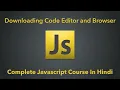 Downloading Code Editor And Browser Complete Javascript Course In Hindi