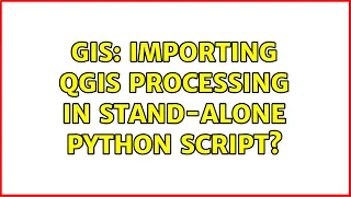 GIS Importing QGIS Processing in stand-alone python script 2 Solutions