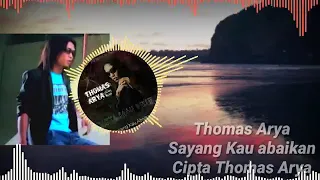 Download LIRIK THOMAS ARYA  SAYANG KAU ABAIKAN MP3