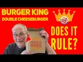 Burger King Double Cheeseburger Review Does It Rule