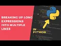 Break Expressions into Multiple Lines - 1 Minute Python Tutorial