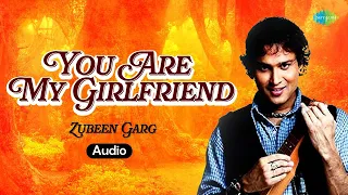 you are my girlfriend zubeen garg ashok singh binoy das assamese romantic song audio