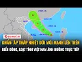 Download Lagu Khẩn: Áp thấp nhiệt đới mới mạnh lên trên Biển Đông, loạt tỉnh Việt Nam ảnh hưởng trực tiếp