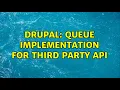 Drupal Queue Implementation for third party api