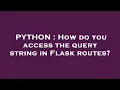 PYTHON How do you access the query string in Flask routes
