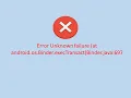 Error Unknown failure at android os Binder execTransact Binder java 697