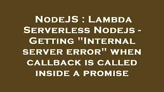NodeJS Lambda Serverless Nodejs - Getting Internal server error when callback is called inside a