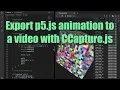 How to export p5 js animations to a format with CCapture js Tutorial