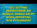 GIS Getting ImportError no module named arcpy when importing into PythonWin