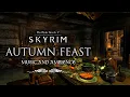 Autumn Feast in Skyrim | Peaceful Skyrim Music \u0026 Ambience | 3 Hours