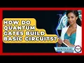 How Do Quantum Gates Build Basic Circuits - Quantum Tech Explained