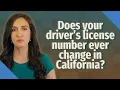 Does your driver s license number ever change in California