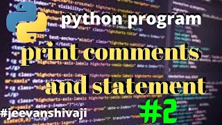 comments escape sequences and print statements jeevan shivaji python program