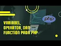 VARIABEL OPERATOR DAN FUNCTION PADA PHP