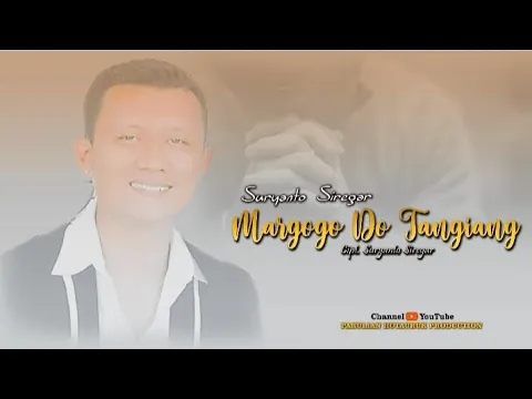 Download MP3 SURYANTO SIREGAR - MARGOGO DO TANGIANG CIPTAAN SURYANTO SIREGAR ( official music video)